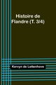 Histoire de Flandre (T. 3/4), Lettenhove Kervyn de