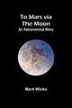 To Mars via the Moon, Wicks Mark
