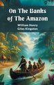On The Banks Of The Amazon, Kingston William Henry Giles