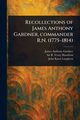 Recollections of James Anthony Gardner, Commander R.N. (1775-1814), Gardner James Anthony