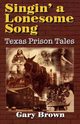 Singin' a Lonesome Song, Brown Gary