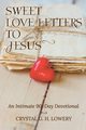 Sweet Love Letters to Jesus, Lowery Crystal G. H.