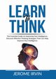 Learn to Think, Irvin Jerome