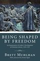 Being Shaped by Freedom, Muhlhan Brett James