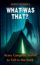 What Was That? Scary Campfire Stories to Tell in the Dark, Russell Jenny