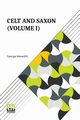 Celt And Saxon (Volume I), Meredith George
