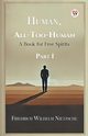 Human, All-Too-Human A Book for Free Spirits Part I, Nietzsche Friedrich Wilhelm