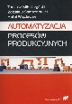 Automatyzacja procesw produkcyjnych, Mikulczyski Tadeusz, Samsonowicz Zdzisaw, Wicawek Rafa