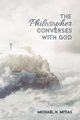 The Philosopher Converses with God, Mitias Michael H.