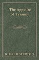 The Appetite of Tyranny, Chesterton G. K.