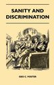 Sanity And Discrimination - A Treatise In Plain Simple Language On The Control Of Parenthood - Some Sex Facts And How To Have To Have Healthy Children Only When You Want Them And Can Afford To Keep Them - A Book For Married People And Those About To Marry, Geo C. Foster