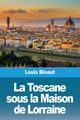 La Toscane sous la Maison de Lorraine, Binaut Louis