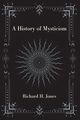 A History of Mysticism, Jones Richard H.