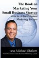 The Book on Marketing Your Small Business Startup, Shalom Asa-Michael