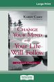 Change Your Mind and Your Life Will Follow, Casey Karen