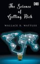 The Science of Getting Rich, Wattles Wallace D