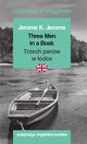 Three Men in a Boat / Trzech panw w dce. Czytamy w oryginale, Jerome Jerome K.