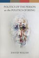 Politics of the Person as the Politics of Being, Walsh David