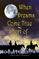 When Dreams Come True  - Sort Of, Snort Earl