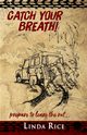 Catch Your Breath!, Rice Linda C