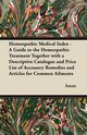 Homeopathic Medical Index - A Guide to the Homeopathic Treatment Together with a Descriptive Catalogue and Price List of Accessory Remedies and Articles for Common Ailments, Anon