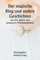 Der magische Ring und andere Geschichten  aus den gelben und purpurnen Mrchenbchern, Herausgeber: Lang Andrew
