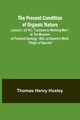 The Present Condition of Organic Nature; Lecture I. (of VI.), 