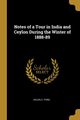 Notes of a Tour in India and Ceylon During the Winter of 1888-89, Ford Helen C.