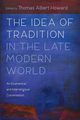 The Idea of Tradition in the Late Modern World, Howard Thomas Albert