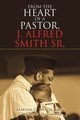 From the Heart of a Pastor, J. Alfred Smith Sr., Taylor Martha C.