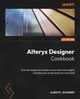 Alteryx Designer Cookbook, Guisande Alberto