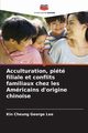 Acculturation, pit filiale et conflits familiaux chez les Amricains d'origine chinoise, Lee Kin Cheung George