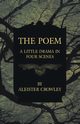 The Poem - A Little Drama in Four Scenes, Crowley Aleister