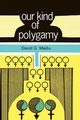 Our Kind of Polygamy, Maillu David G.