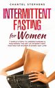 Intermittent Fasting for Women, Stephens Chantel