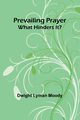 Prevailing Prayer, Lyman Moody Dwight