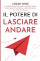 Il Potere di Lasciare Andare, Mind Logan