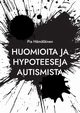 Huomioita ja hypoteeseja autismista, Hmlinen Pia