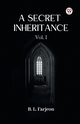 A Secret Inheritance Vol. I, Farjeon B. L.