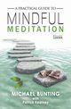 A Practical Guide to Mindful Meditation, Bunting Michael