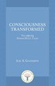 Consciousness Transformed, Goldsmith Joel S.