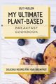 My Ultimate Plant-Based Breakfast Cookbook, Mullen Lily