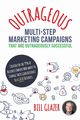 OUTRAGEOUS Multi-Step Marketing Campaigns That Are Outrageously Successful, Glazer Bill