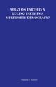 What on Earth Is a Ruling Party in a Multiparty Democracy? Musings and Ruminations of an Armchair Critic, Kashoki Mubanga E.