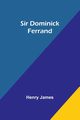 Sir Dominick Ferrand, James Henry