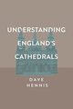 Understanding England's Cathedrals, Hennis Dave