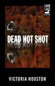 Dead Hot Shot, Houston Victoria