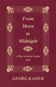 From Morn to Midnight, Kaiser Georg