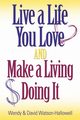 Live a Life You Love AND Make a Living Doing It, Watson-Hallowell Wendy