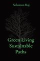 Green Living Sustainable Paths, Raj Solomon